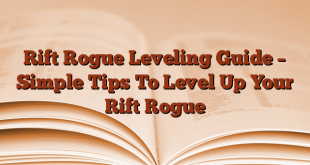Rift Rogue Leveling Guide – Simple Tips To Level Up Your Rift Rogue