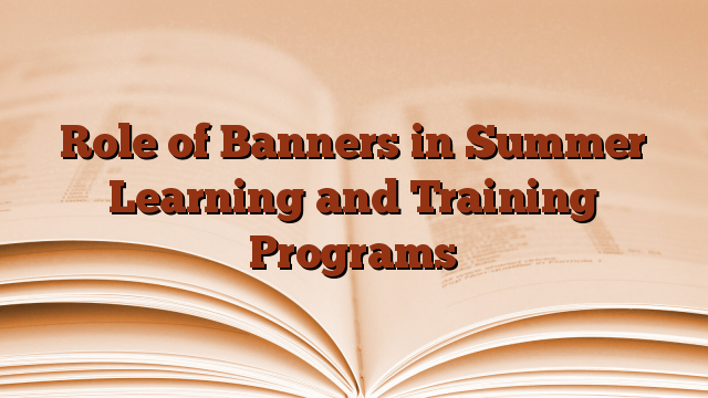 Role of Banners in Summer Learning and Training Programs
