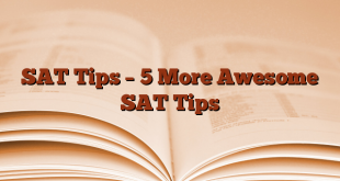 SAT Tips – 5 More Awesome SAT Tips