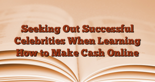 Seeking Out Successful Celebrities When Learning How to Make Cash Online