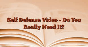 Self Defense Video – Do You Really Need It?