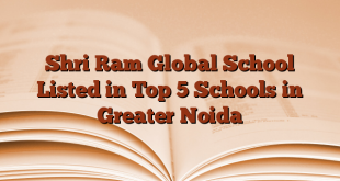 Shri Ram Global School Listed in Top 5 Schools in Greater Noida