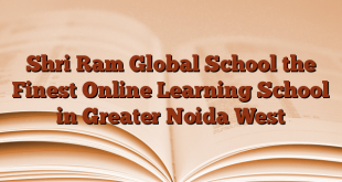 Shri Ram Global School the Finest Online Learning School in Greater Noida West