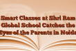 Smart Classes at Shri Ram Global School Catches the Eyes of the Parents in Noida
