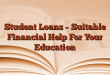 Student Loans – Suitable Financial Help For Your Education