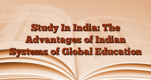 Study In India: The Advantages of Indian Systems of Global Education