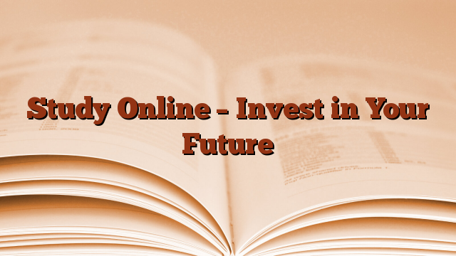 Study Online – Invest in Your Future