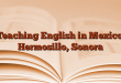 Teaching English in Mexico: Hermosillo, Sonora