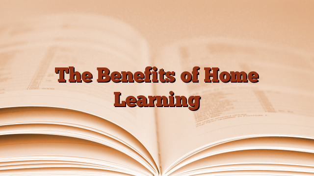 The Benefits of Home Learning