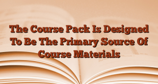 The Course Pack Is Designed To Be The Primary Source Of Course Materials