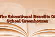 The Educational Benefits Of School Greenhouses