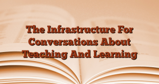 The Infrastructure For Conversations About Teaching And Learning