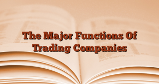 The Major Functions Of Trading Companies