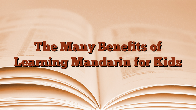 The Many Benefits of Learning Mandarin for Kids