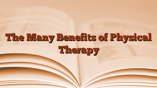 The Many Benefits of Physical Therapy