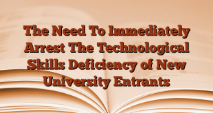 The Need To Immediately Arrest The Technological Skills Deficiency of New University Entrants