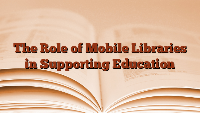 The Role of Mobile Libraries in Supporting Education