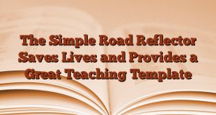 The Simple Road Reflector Saves Lives and Provides a Great Teaching Template