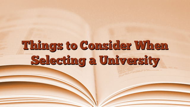 Things to Consider When Selecting a University