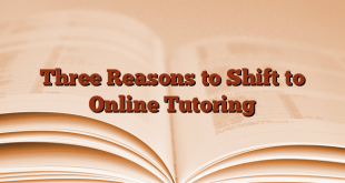 Three Reasons to Shift to Online Tutoring