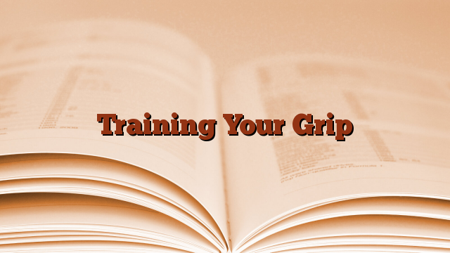 Training Your Grip
