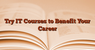 Try IT Courses to Benefit Your Career