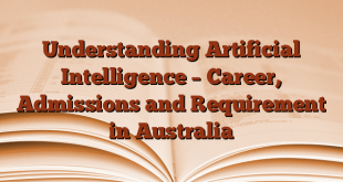 Understanding Artificial Intelligence – Career, Admissions and Requirement in Australia