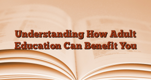 Understanding How Adult Education Can Benefit You