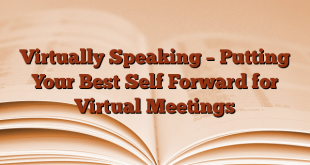 Virtually Speaking – Putting Your Best Self Forward for Virtual Meetings