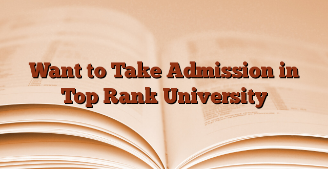 Want to Take Admission in Top Rank University