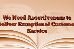 We Need Assertiveness to Deliver Exceptional Customer Service