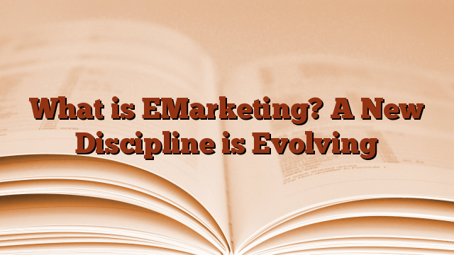 What is EMarketing? A New Discipline is Evolving