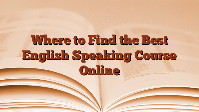 Where to Find the Best English Speaking Course Online