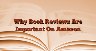 Why Book Reviews Are Important On Amazon