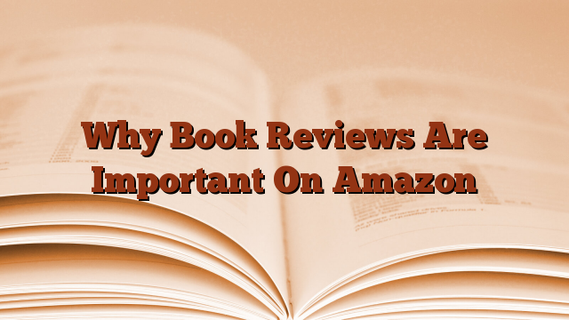 Why Book Reviews Are Important On Amazon