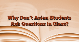 Why Don’t Asian Students Ask Questions in Class?