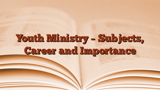 Youth Ministry – Subjects, Career and Importance
