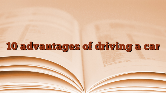 10 advantages of driving a car