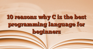 10 reasons why C is the best programming language for beginners