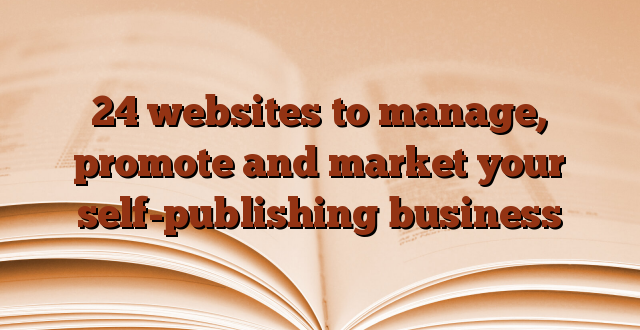 24 websites to manage, promote and market your self-publishing business