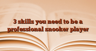 3 skills you need to be a professional snooker player