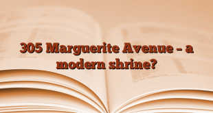 305 Marguerite Avenue – a modern shrine?