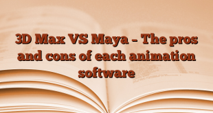 3D Max VS Maya – The pros and cons of each animation software