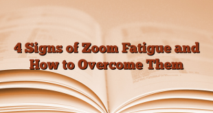 4 Signs of Zoom Fatigue and How to Overcome Them