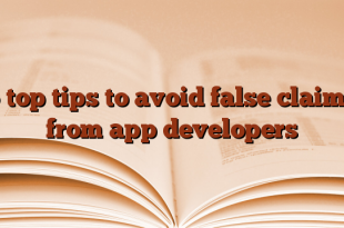 5 top tips to avoid false claims from app developers