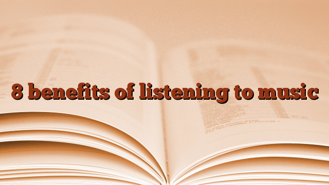 8 benefits of listening to music