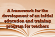 A framework for the development of an initial education and training program for teachers