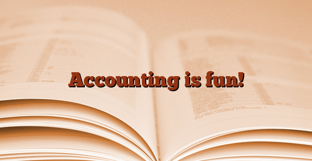 Accounting is fun!