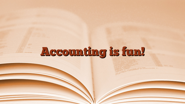 Accounting is fun!