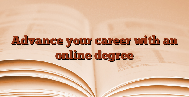 Advance your career with an online degree